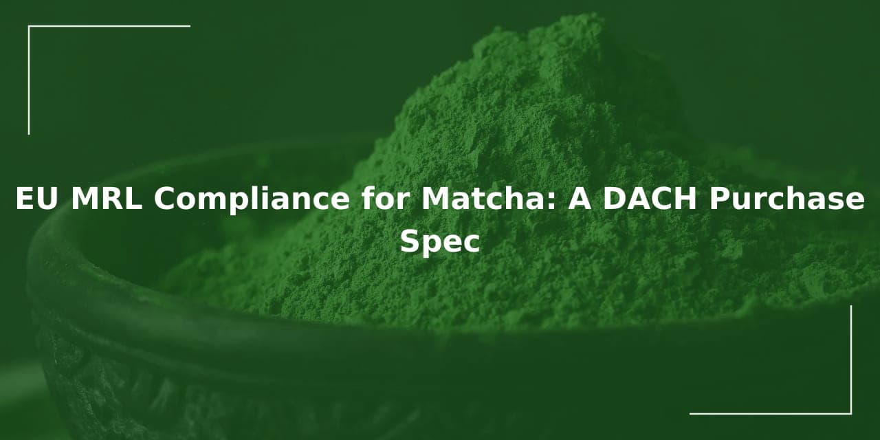 EU MRLs for Matcha: A DACH Purchase Spec