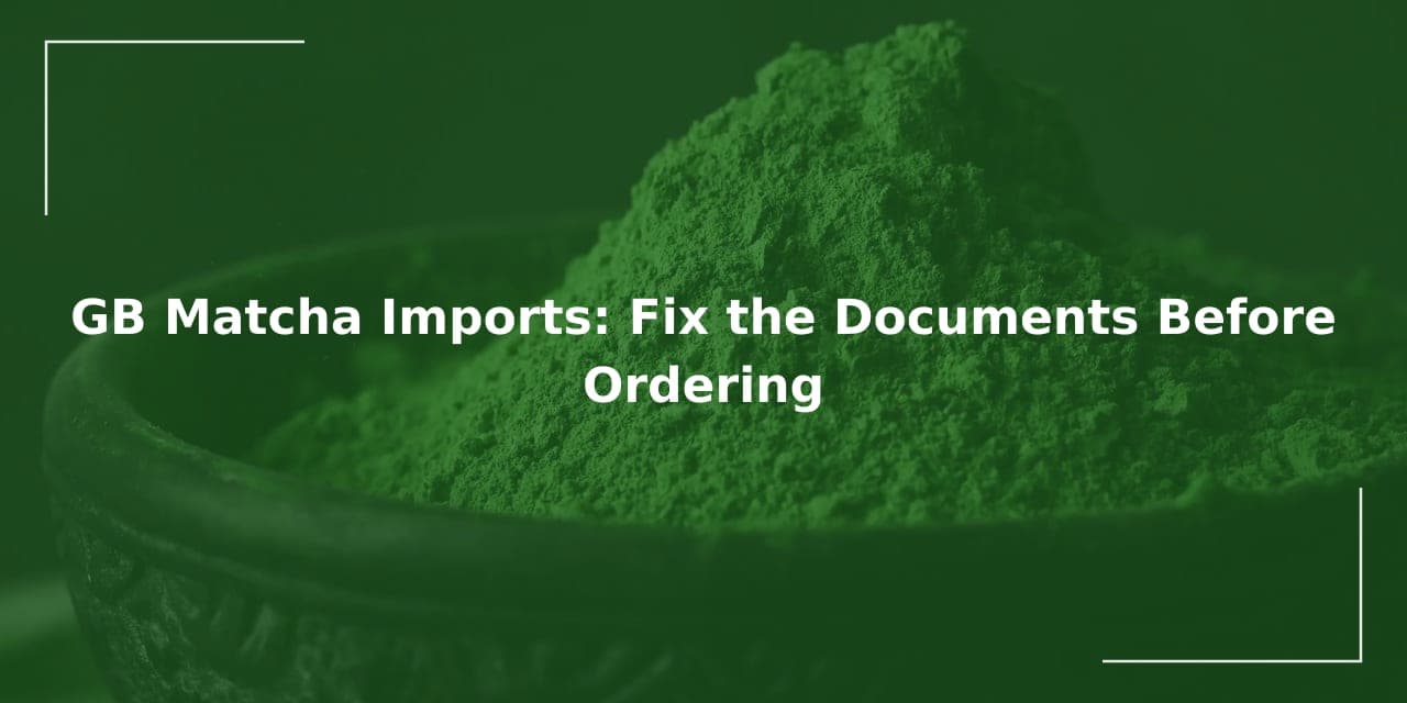 GB Matcha Imports: Fix Documents First
