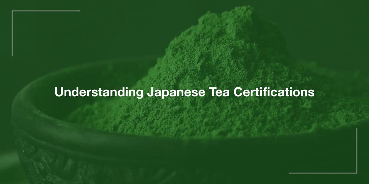 Understanding Japanese Tea Certifications