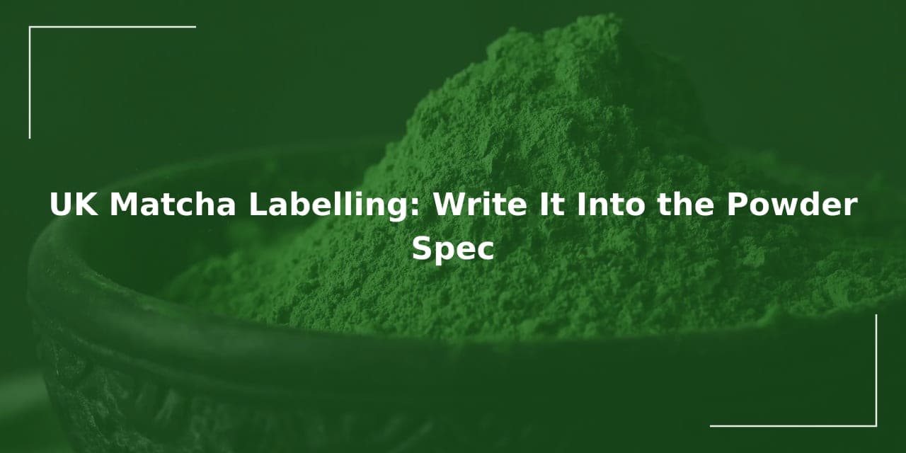 UK Matcha Labelling: Start From the Spec